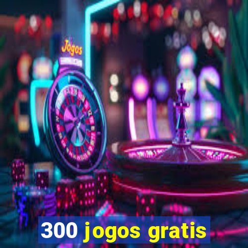 300 jogos gratis